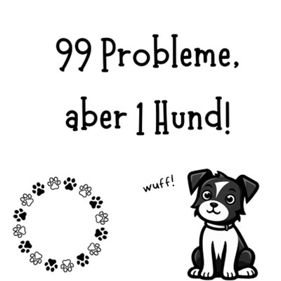 99 Probleme, aber 1 Hund! Bild